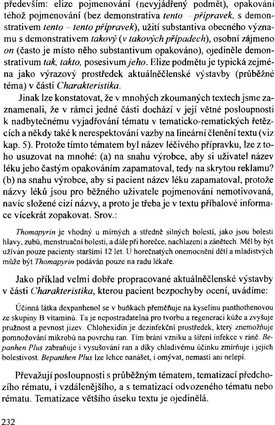 Elize podmětu je typická zejména jako výrazový prostředek aktuálněčlenské výstavby (průběžné téma) v části Charakteristika.