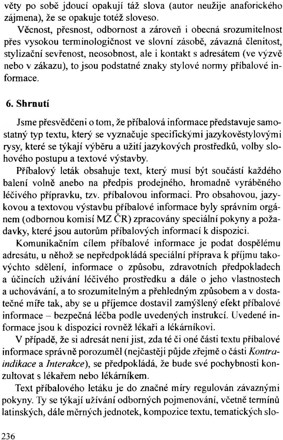 nebo v zákazu), to jsou podstatné znaky stylové normy příbalové informace. 6.