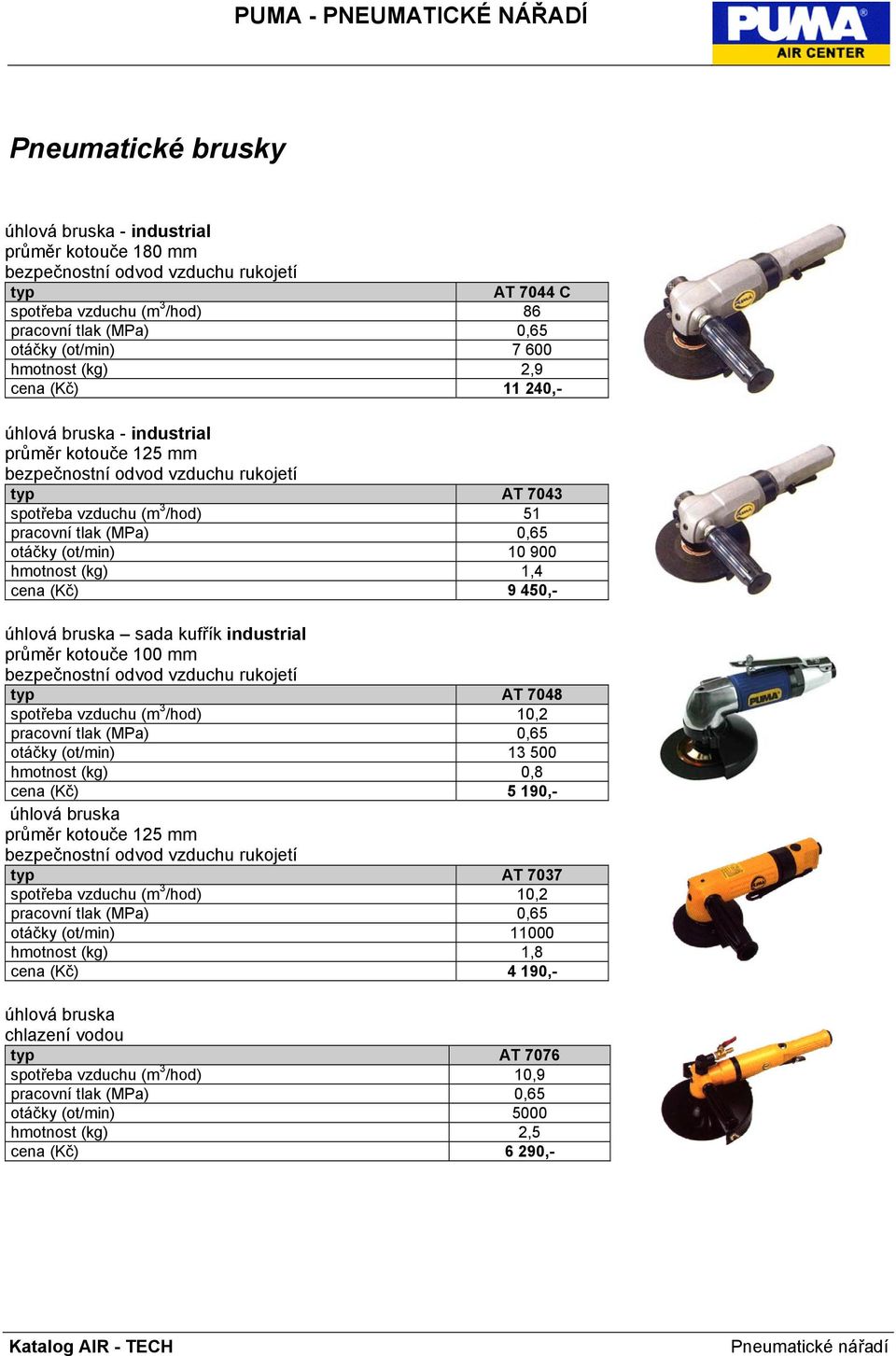 bruska sada kufřík industrial průměr kotouče 100 mm bezpečnostní odvod vzduchu rukojetí AT 7048 spotřeba vzduchu (m 3 /hod) 10,2 otáčky (ot/min) 13 500 hmotnost (kg) 0,8 cena (Kč) 5 190,- úhlová