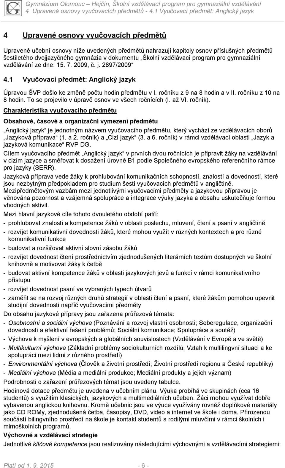 gymnázia v dokumentu Školní vzdělávací program pro gymnaziální vzdělávání ze dne: 15. 7. 2009, č. j. 2897/2009 4.