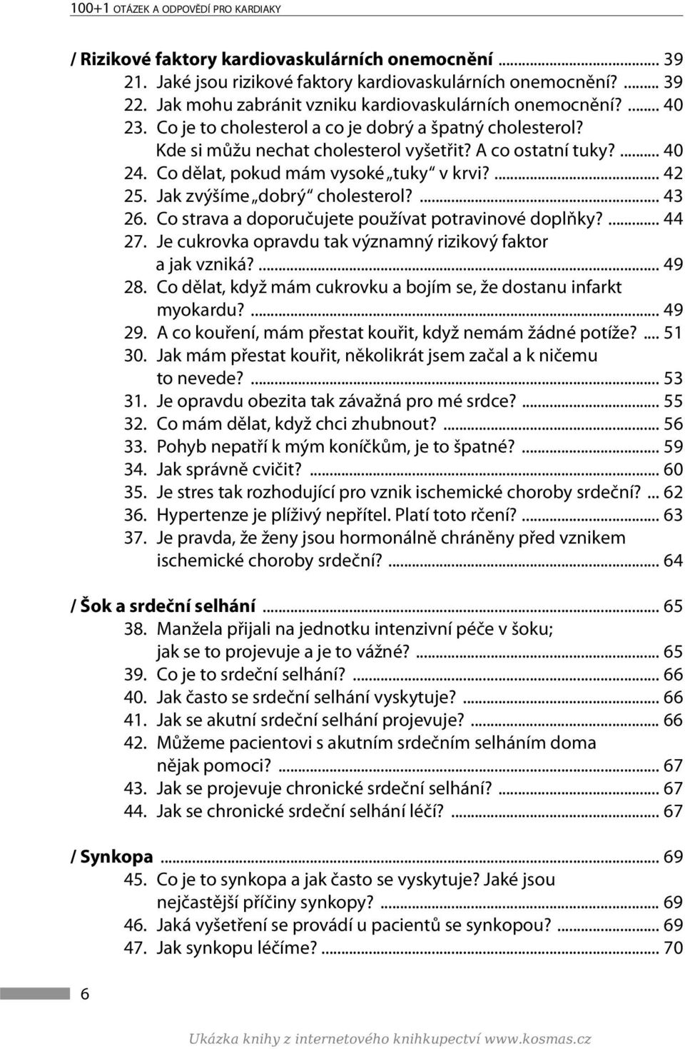 Co dělat, pokud mám vysoké tuky v krvi?... 42 25. Jak zvýšíme dobrý cholesterol?... 43 26. Co strava a doporučujete používat potravinové doplňky?... 44 27.