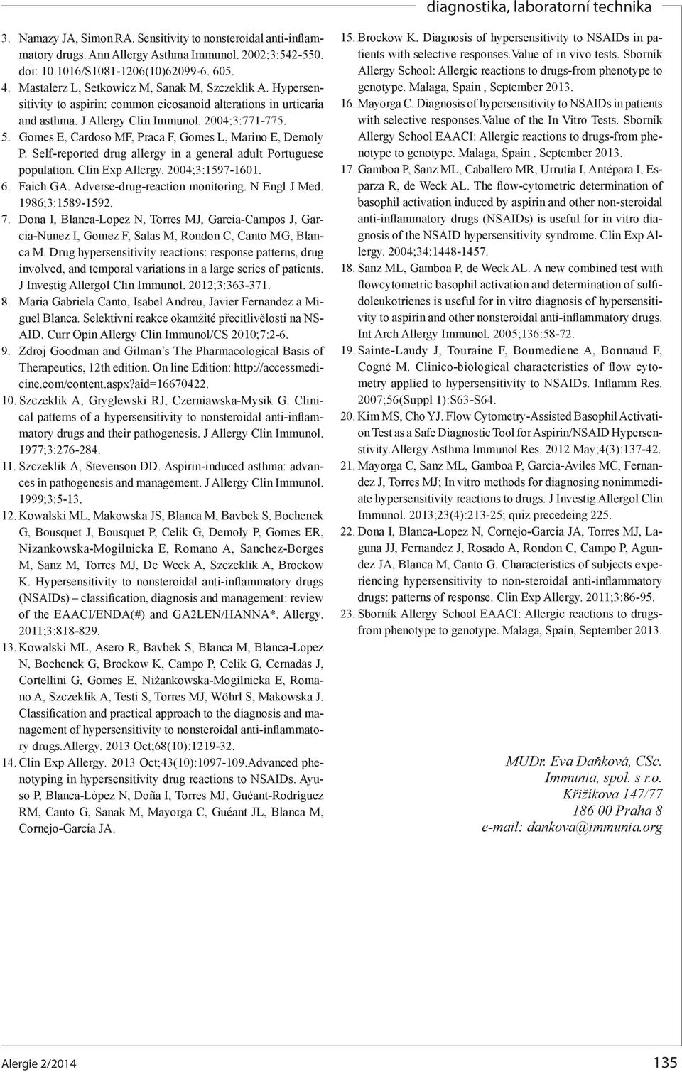 Gomes E, Cardoso MF, Praca F, Gomes L, Marino E, Demoly P. Self-reported drug allergy in a general adult Portuguese population. Clin Exp Allergy. 2004;3:1597-1601. 6. Faich GA.