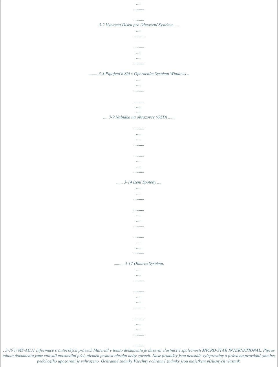 . 3-19 ii MS-AC31 Informace o autorských právech Materiál v tomto dokumentu je dusevní vlastnictví spolecnosti MICRO-STAR INTERNATIONAL.