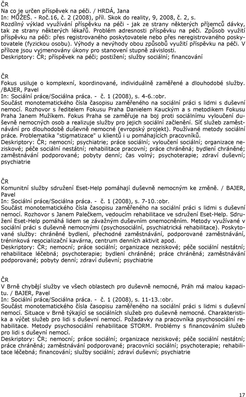 Způsob využití příspěvku na péči: přes registrovaného poskytovatele nebo přes neregistrovaného poskytovatele (fyzickou osobu). Výhody a nevýhody obou způsobů využití příspěvku na péči.