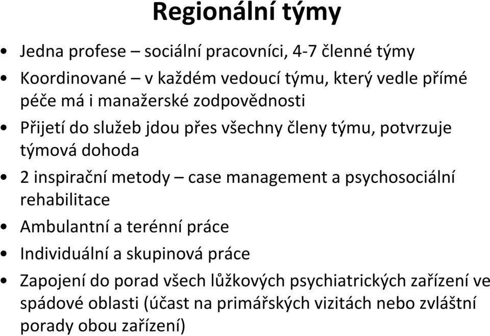 metody case management a psychosociální rehabilitace Ambulantní a terénní práce Individuální a skupinová práce Zapojení do