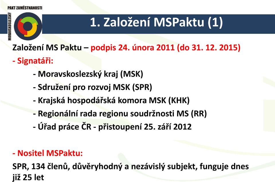hospodářská komora MSK (KHK) - Regionální rada regionu soudržnosti MS (RR) - Úřad práce ČR -