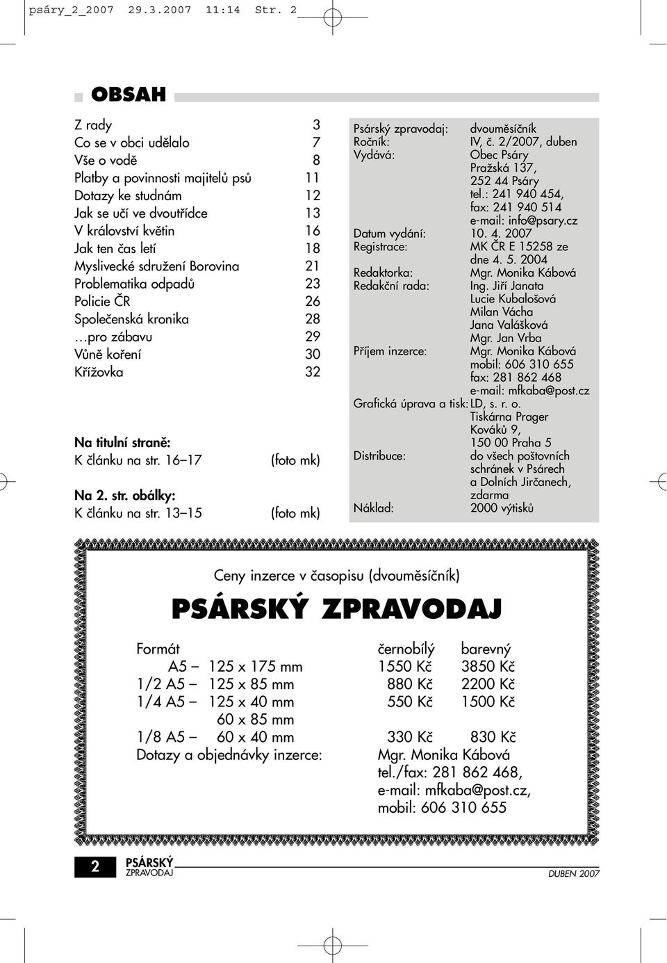 sdruïení Borovina 21 Problematika odpadû 23 Policie âr 26 Spoleãenská kronika 28 pro zábavu 29 VÛnû kofiení 30 KfiíÏovka 32 Na titulní stranû: K ãlánku na str. 16 17 Na 2. str. obálky: K ãlánku na str.