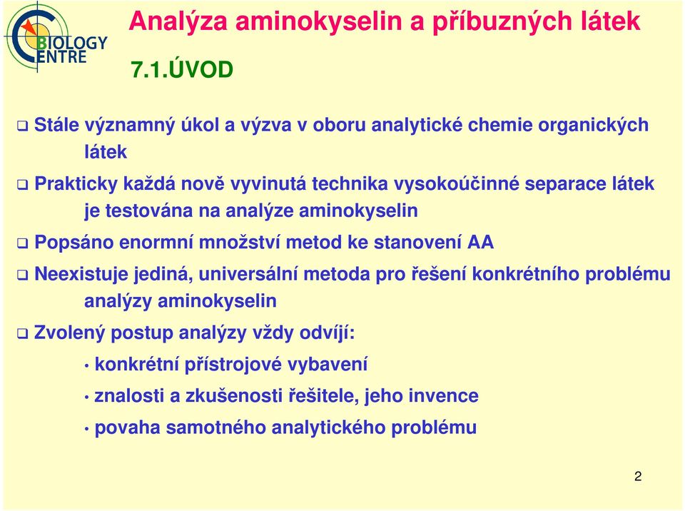 separace látek je testována na analýze aminokyselin Popsáno enormní množství metod ke stanovení AA Neexistuje jediná,