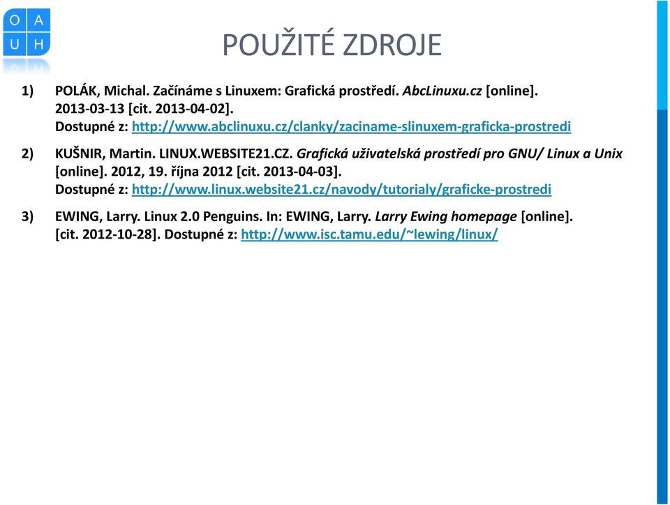 Grafická uživatelská prostředí pro GNU/ Linux a Unix [online]. 2012, 19. října 2012 [cit. 2013 04 03]. Dostupné z: http://www.linux.website21.