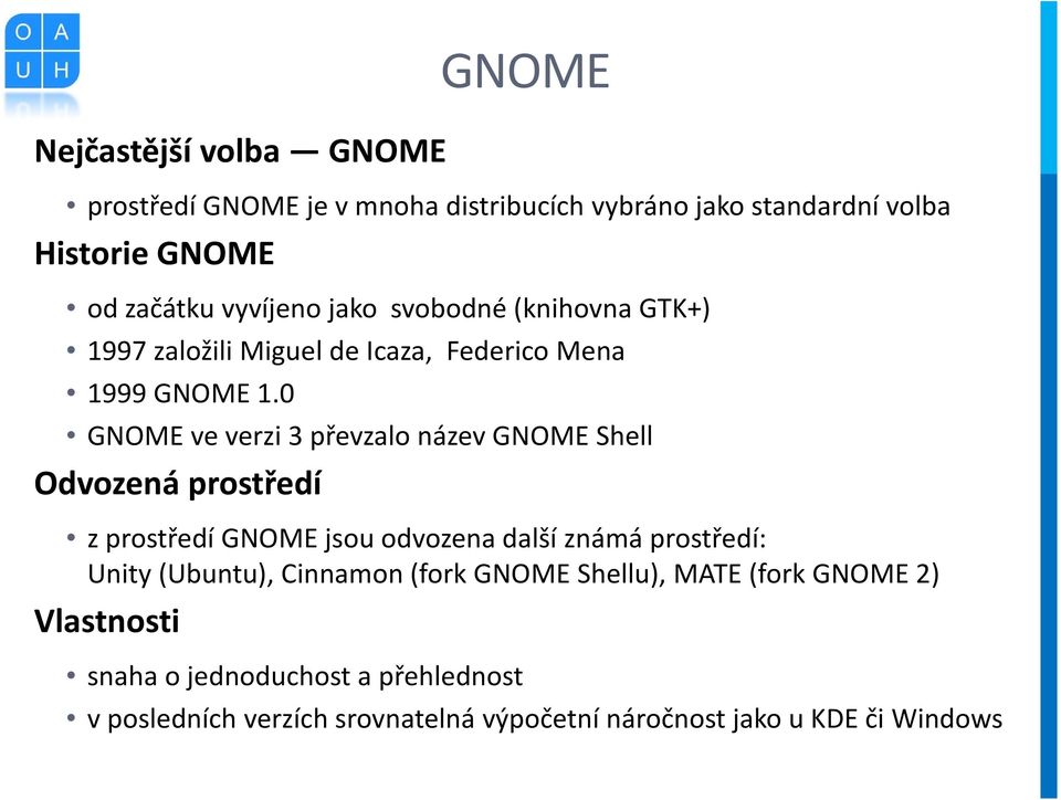 0 GNOME ve verzi 3 převzalo název GNOME Shell Odvozená prostředí z prostředí GNOME jsou odvozena další známá prostředí: Unity