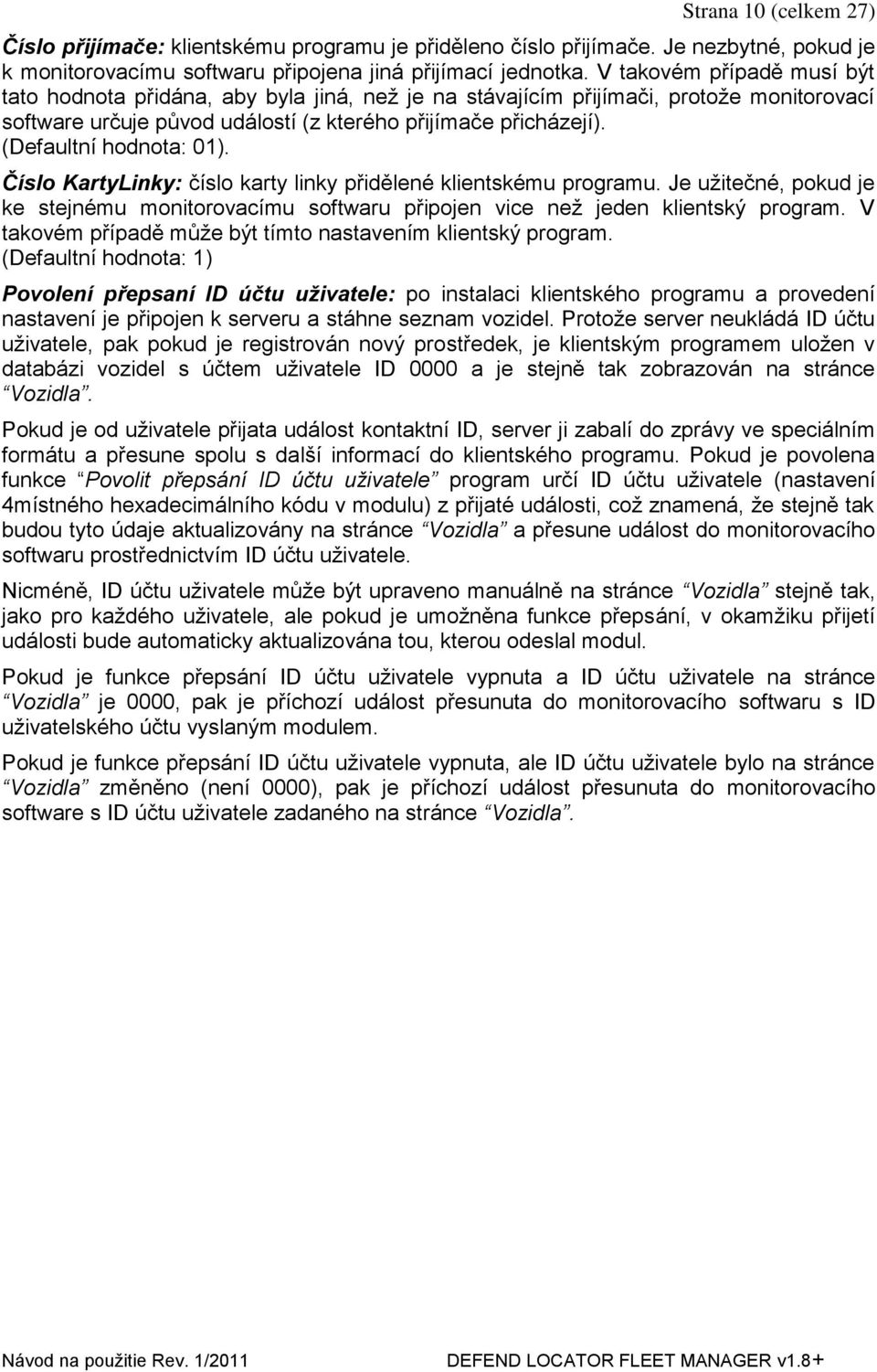 (Defaultní hodnota: 01). Číslo KartyLinky: číslo karty linky přidělené klientskému programu. Je uţitečné, pokud je ke stejnému monitorovacímu softwaru připojen vice neţ jeden klientský program.