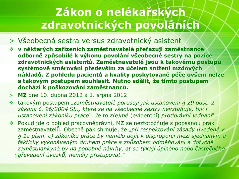 Z pohledu pacientů a kvality poskytované péče ovšem nelze s takovým postupem souhlasit. Nutno sdělit, že tímto postupem dochází k poškozování zaměstnanců. > MZ dne 10. dubna 2012 a 1.