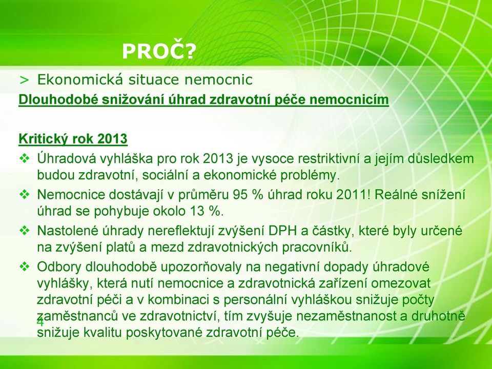 Nastolené úhrady nereflektují zvýšení DPH a částky, které byly určené na zvýšení platů a mezd zdravotnických pracovníků.