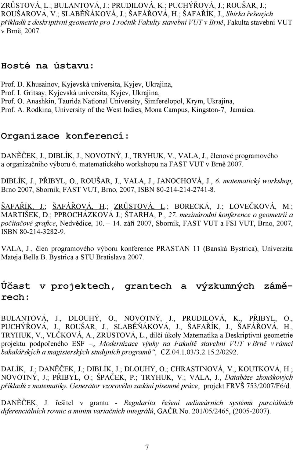 Gritsay, Kyjevská universita, Kyjev, Ukrajina, Prof. O. Anashkin, Taurida National University, Simferelopol, Krym, Ukrajina, Prof. A. Rodkina, University of the West Indies, Mona Campus, Kingston-7, Jamaica.