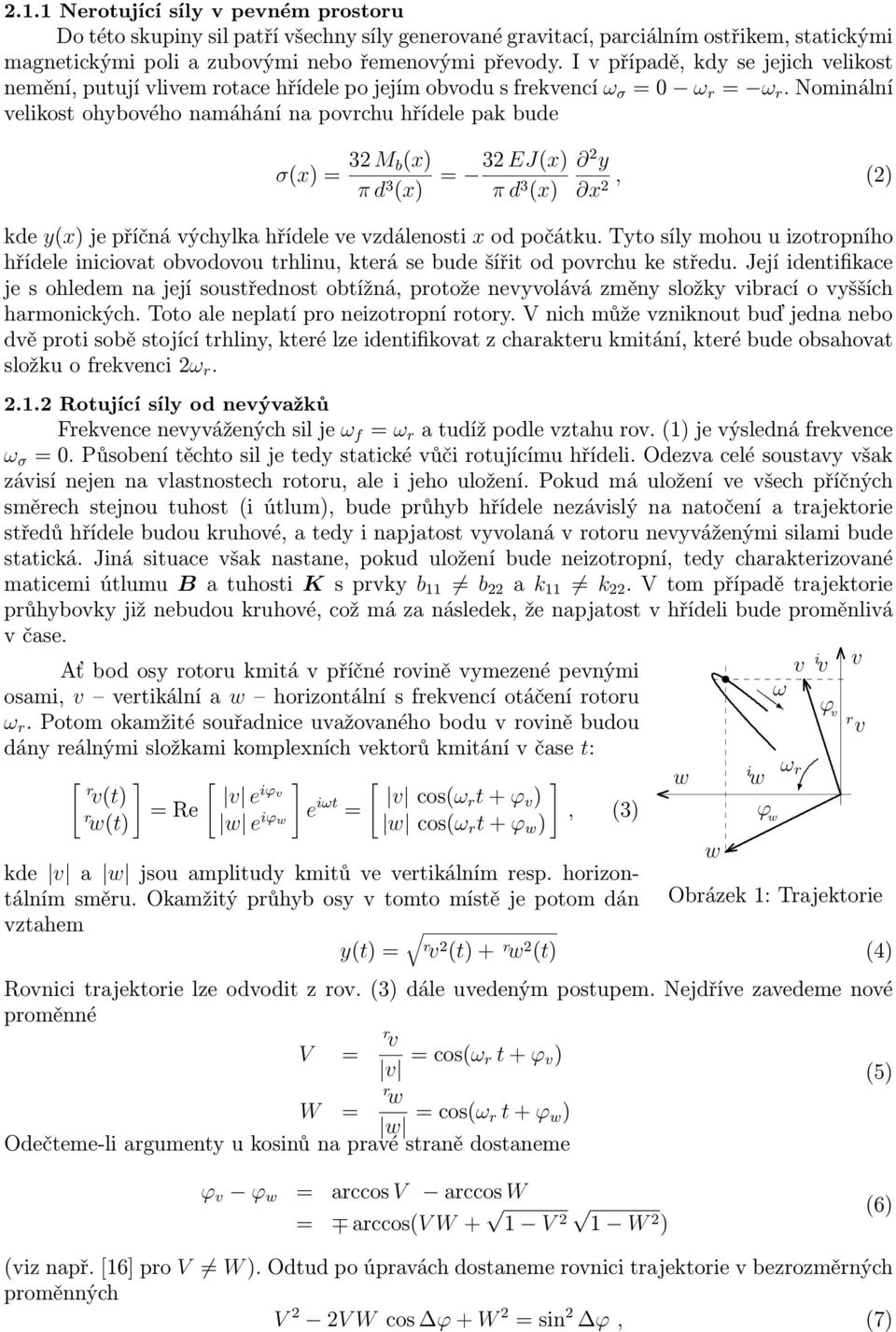 3 (x) 2 y x 2, (2) kde y(x) je příčá výchylka hřídele ve vzdáleosti x od počátku Tyto síly mohou u izotropího hřídele iiciovat obvodovou trhliu, která se bude šířit od povrchu ke středu Její