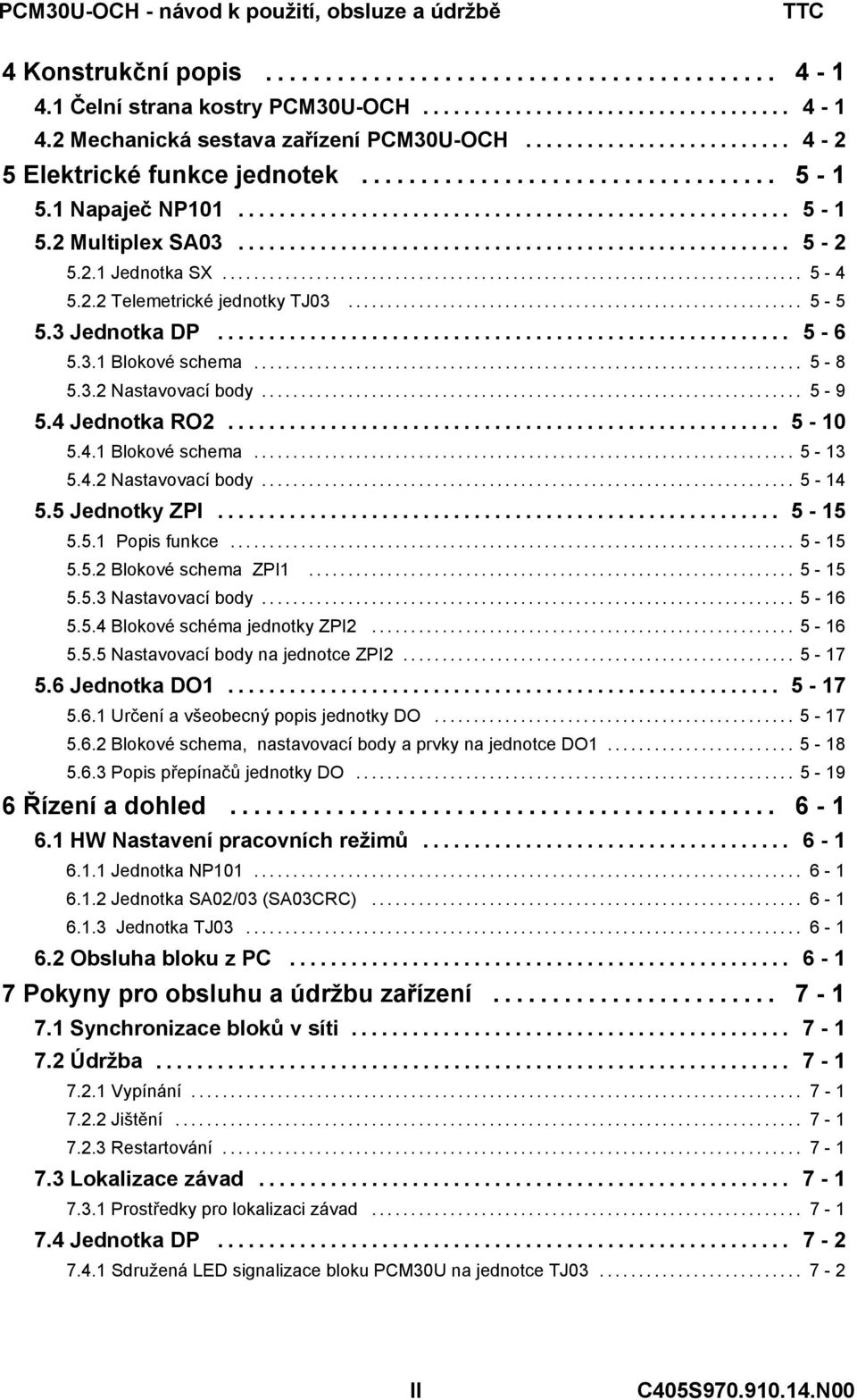 .. 5-8 5.3.2 Nastavovací body................................................................. 5-9 5.4 Jednotka... 5-0 5.4. Blokové schema... 5-3 5.4.2 Nastavovací body................................................................. 5-4 5.