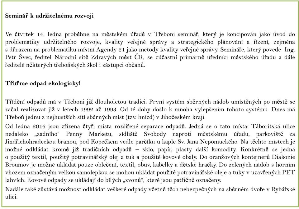 problematiku místní Agendy 21 jako metody kvality veřejné správy. Semináře, který povede Ing.