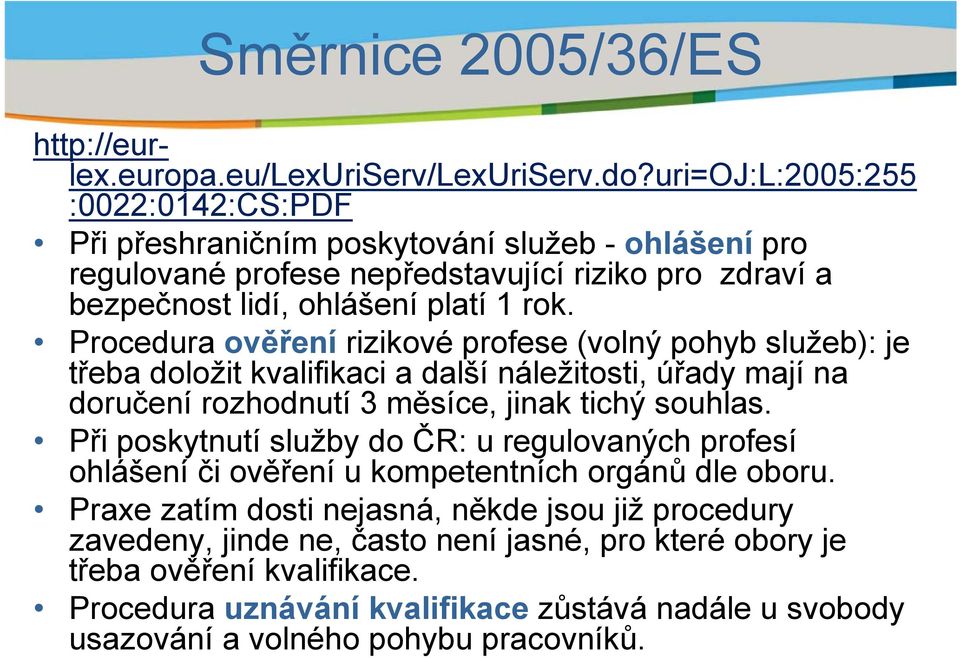 Procedura ověření rizikové profese (volný pohyb služeb): je třeba doložit kvalifikaci a další náležitosti, úřady mají na doručení rozhodnutí 3 měsíce, jinak tichý souhlas.