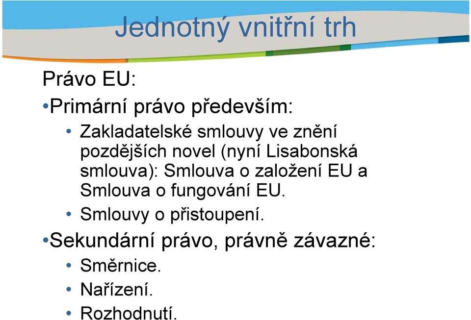 smlouva): Smlouva o založení EU a Smlouva o fungování EU.