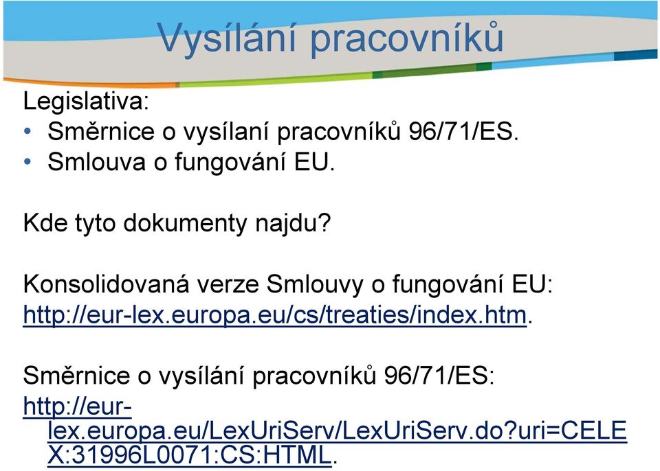 Konsolidovaná verze Smlouvy o fungování EU: http://eur-lex.europa.