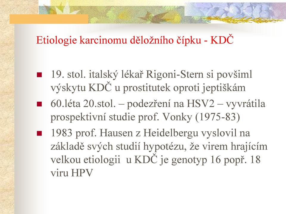 stol. podezření na HSV2 vyvrátila prospektivní studie prof. Vonky (1975-83) 1983 prof.