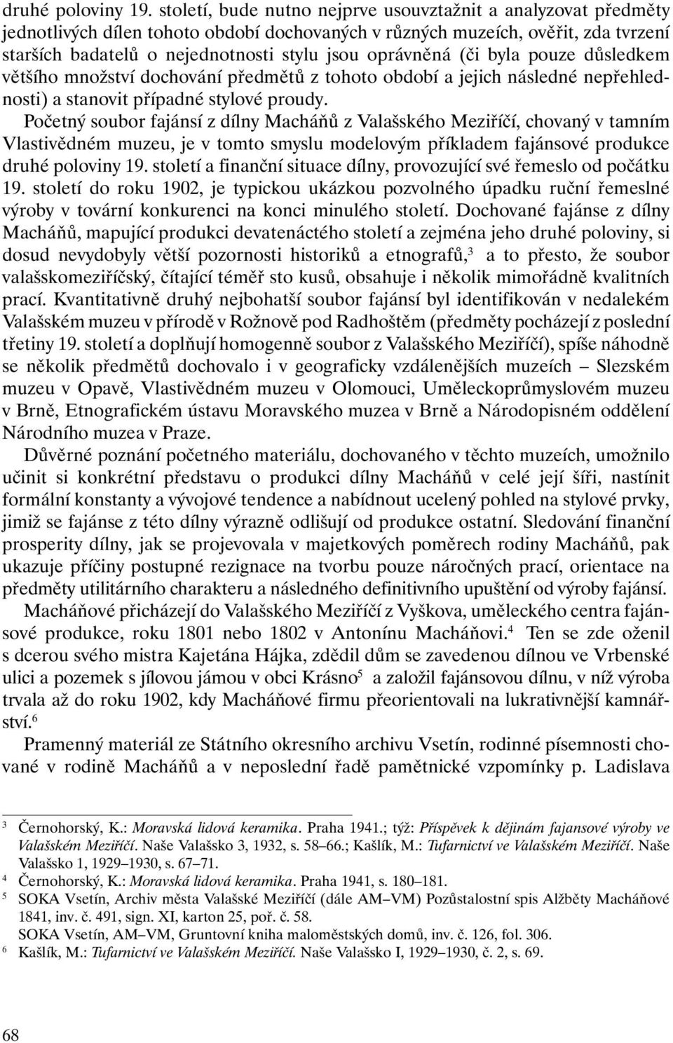 oprávněná (či byla pouze důsledkem většího množství dochování předmětů z tohoto období a jejich následné nepřehlednosti) a stanovit případné stylové proudy.