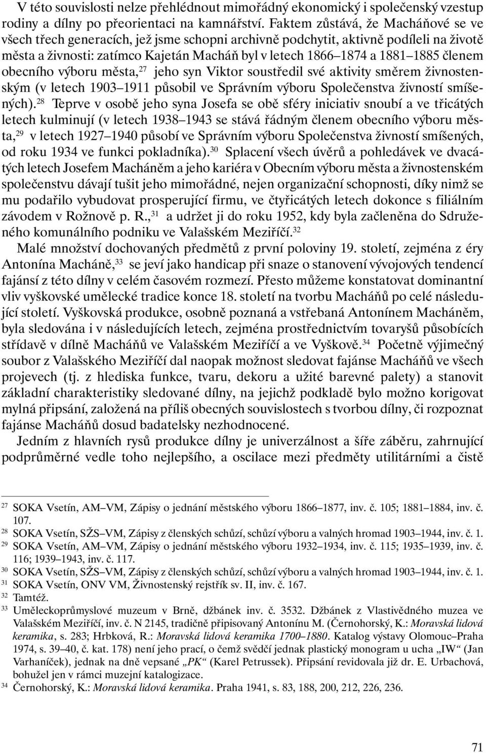 členem obecního výboru města, 27 jeho syn Viktor soustředil své aktivity směrem živnostenským (v letech 1903 1911 působil ve Správním výboru Společenstva živností smíšených).