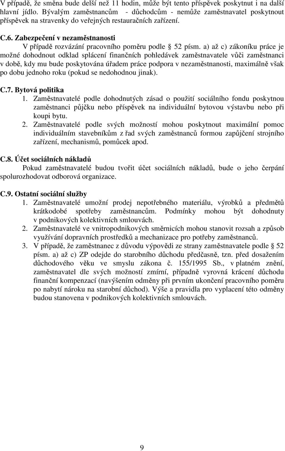 Zabezpečení v nezaměstnanosti V případě rozvázání pracovního poměru podle 52 písm.