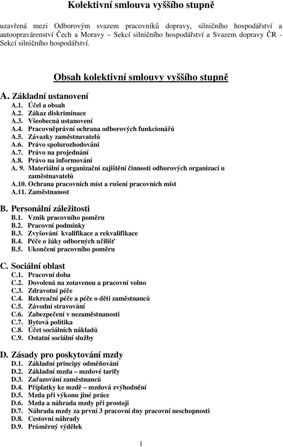 Pracovněprávní ochrana odborových funkcionářů A.5. Závazky zaměstnavatelů A.6. Právo spolurozhodování A.7. Právo na projednání A.8. Právo na informování A. 9.