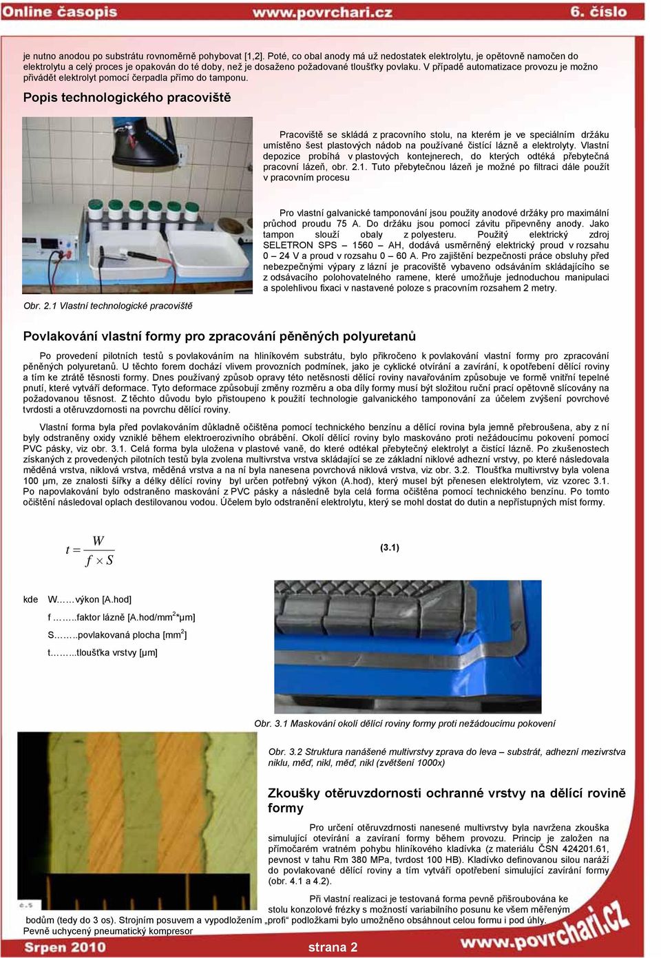 V případě automatizace provozu je možno přivádět elektrolyt pomocí čerpadla přímo do tamponu.