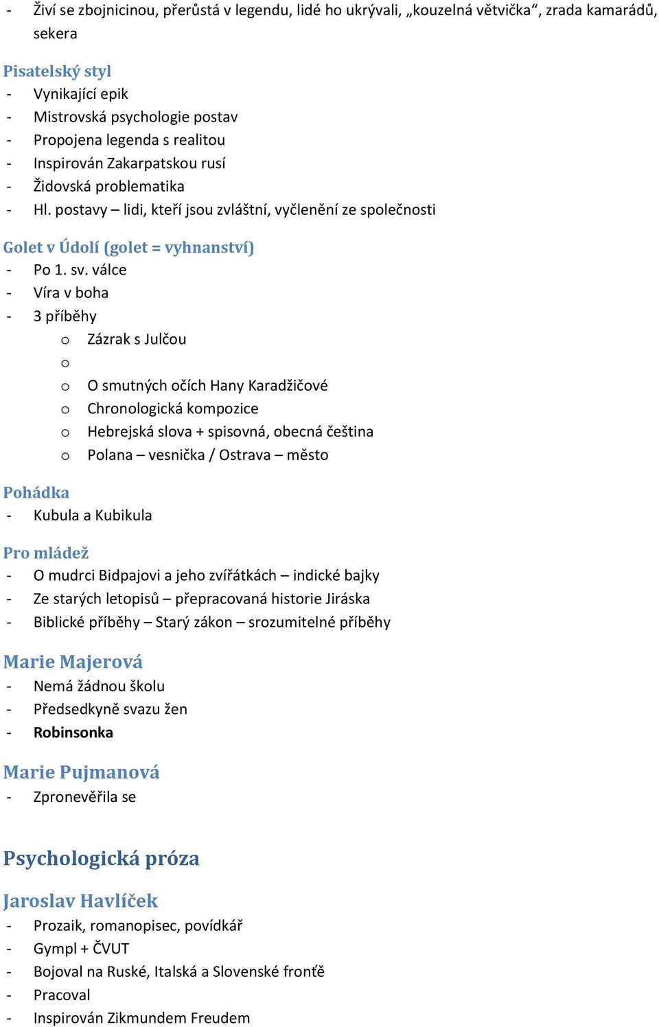 válce - Víra v boha - 3 příběhy o Zázrak s Julčou o o O smutných očích Hany Karadžičové o Chronologická kompozice o Hebrejská slova + spisovná, obecná čeština o Polana vesnička / Ostrava město