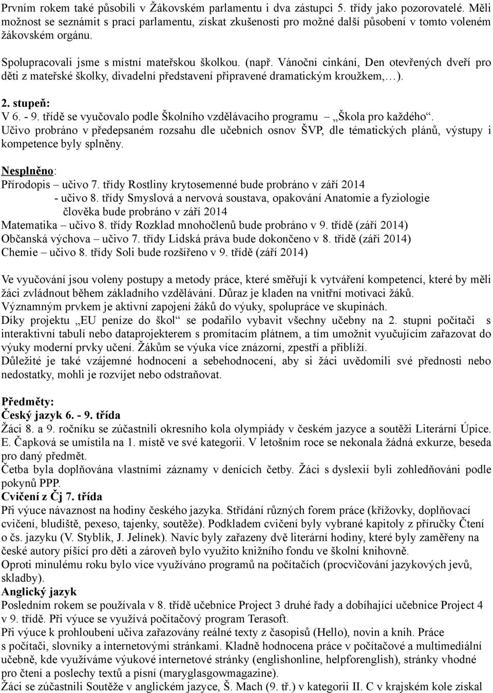 Vánoční cinkání, Den otevřených dveří pro děti z mateřské školky, divadelní představení připravené dramatickým kroužkem, ). 2. stupeň: V 6. - 9.