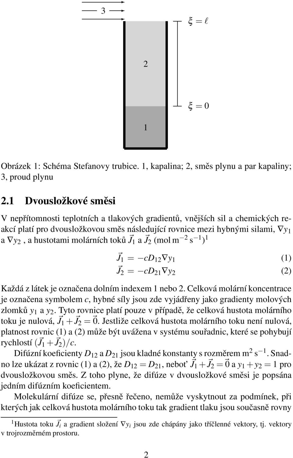 molárních toků J a J 2 (mol m 2 s ) J = cd 2 y () J 2 = cd 2 y 2 (2) Každá z látek je označena dolním indexem nebo 2.