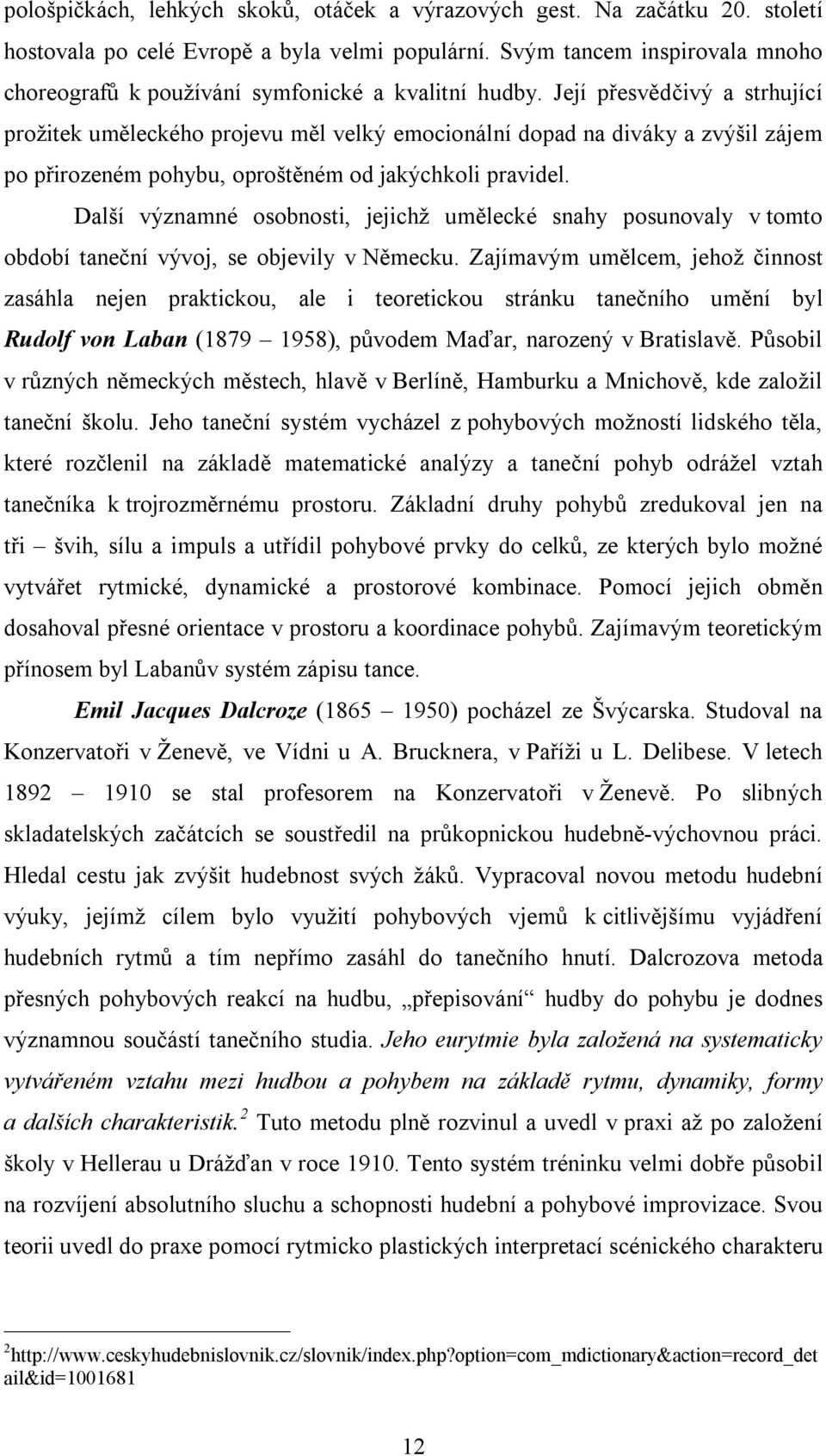 Její přesvědčivý a strhující prožitek uměleckého projevu měl velký emocionální dopad na diváky a zvýšil zájem po přirozeném pohybu, oproštěném od jakýchkoli pravidel.