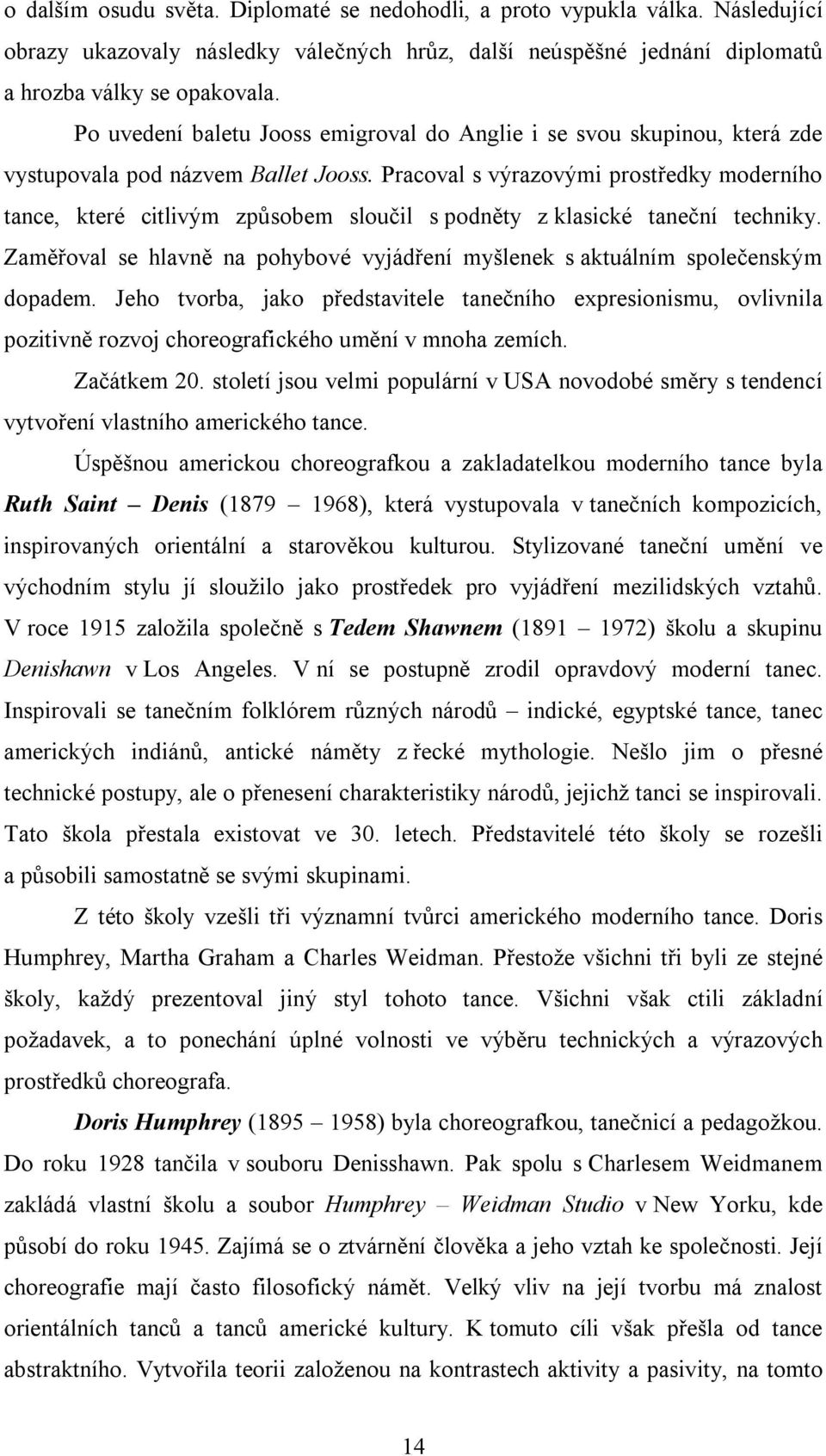 Pracoval s výrazovými prostředky moderního tance, které citlivým způsobem sloučil s podněty z klasické taneční techniky.