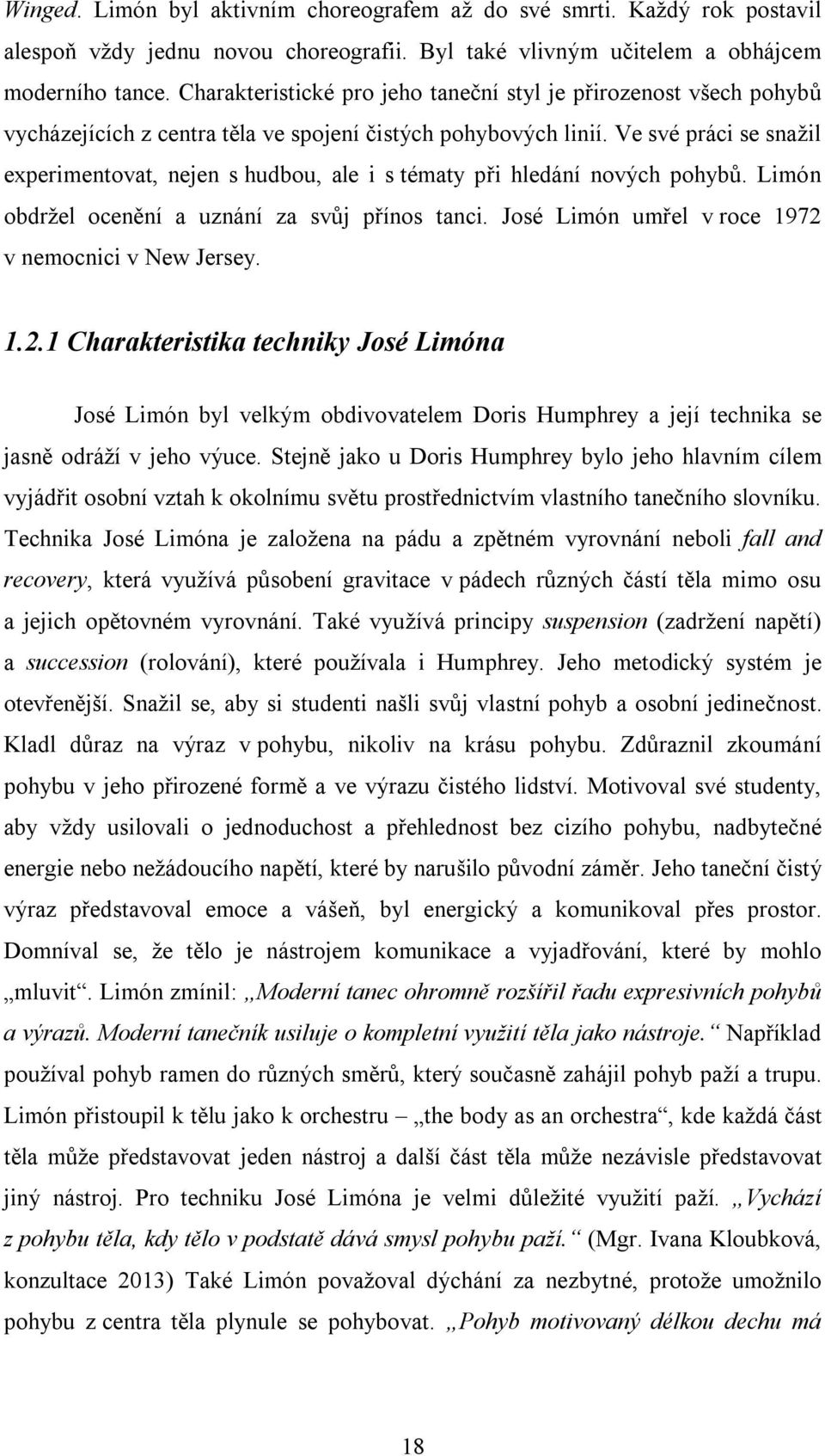 Ve své práci se snažil experimentovat, nejen s hudbou, ale i s tématy při hledání nových pohybů. Limón obdržel ocenění a uznání za svůj přínos tanci.