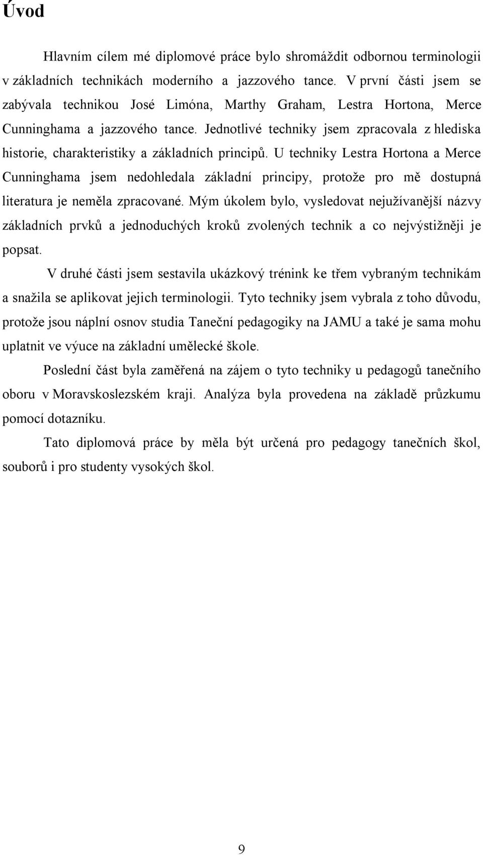 Jednotlivé techniky jsem zpracovala z hlediska historie, charakteristiky a základních principů.