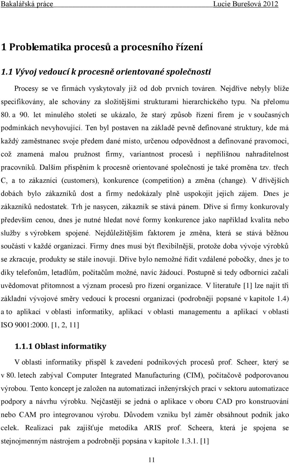 let minulého století se ukázalo, že starý způsob řízení firem je v současných podmínkách nevyhovující.