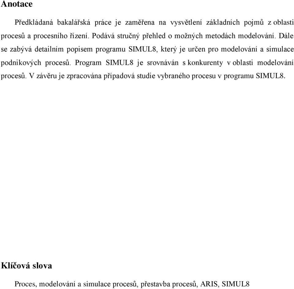 Dále se zabývá detailním popisem programu SIMUL8, který je určen pro modelování a simulace podnikových procesů.