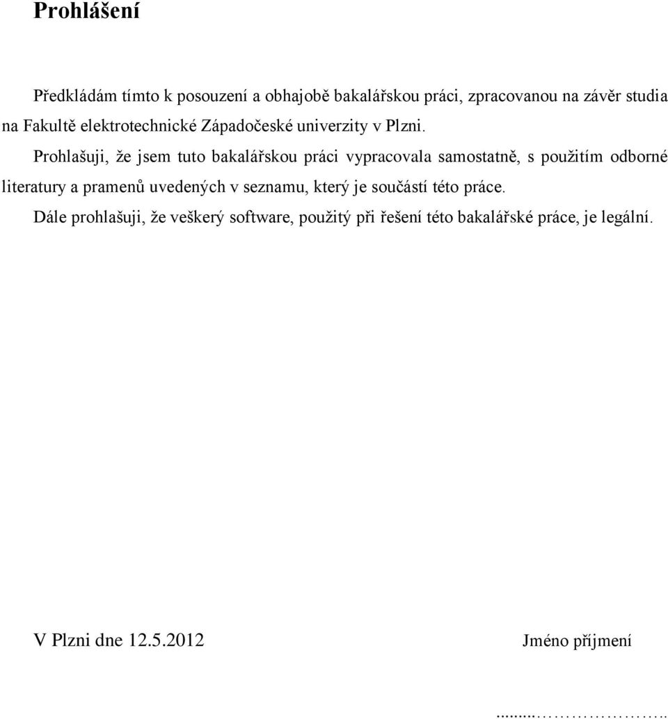 Prohlašuji, že jsem tuto bakalářskou práci vypracovala samostatně, s použitím odborné literatury a pramenů