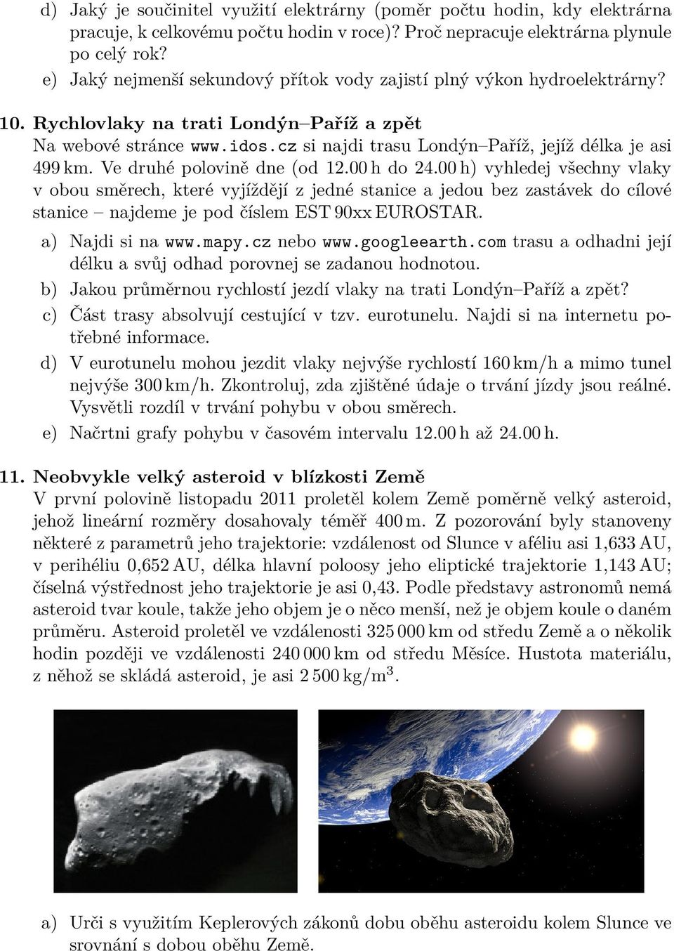 cz si najdi trasu Londýn Paříž, jejíž délka je asi 499 km. Ve druhé polovině dne (od 12.00 h do 24.