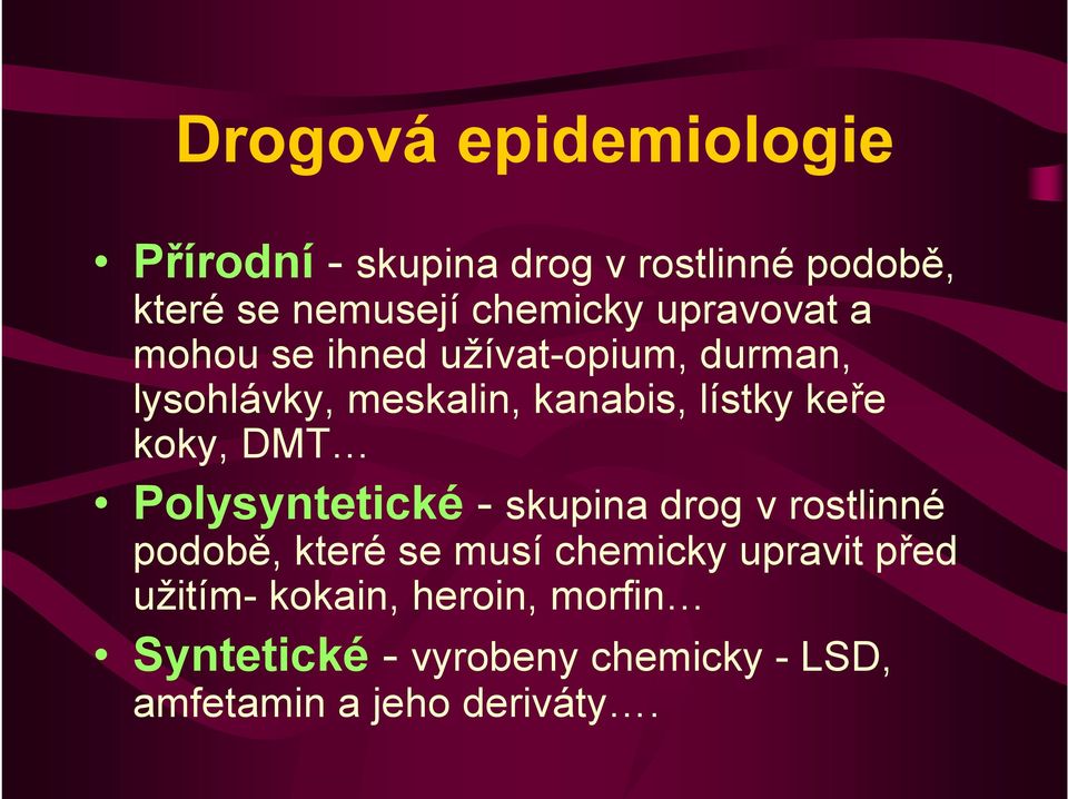 Polysyntetické - skupina drog v rostlinné podobě, které se musí chemicky upravit před