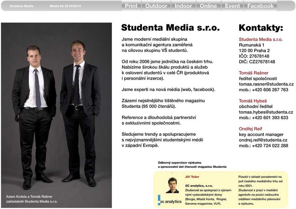 Zázemí nejsilnějšího tištěného magazínu Studenta (95 000 čtenářů). Reference a dlouhodobá partnerství s exkluzivními společnostmi.