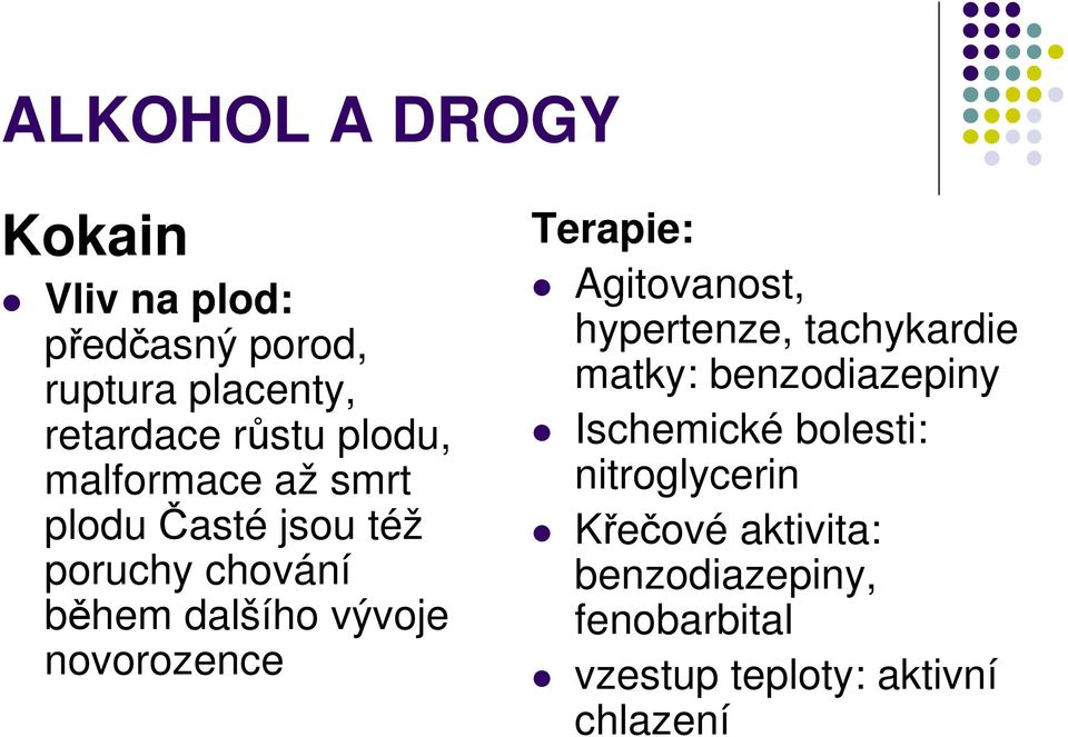 novorozence Terapie: Agitovanost, hypertenze, tachykardie matky: benzodiazepiny Ischemické