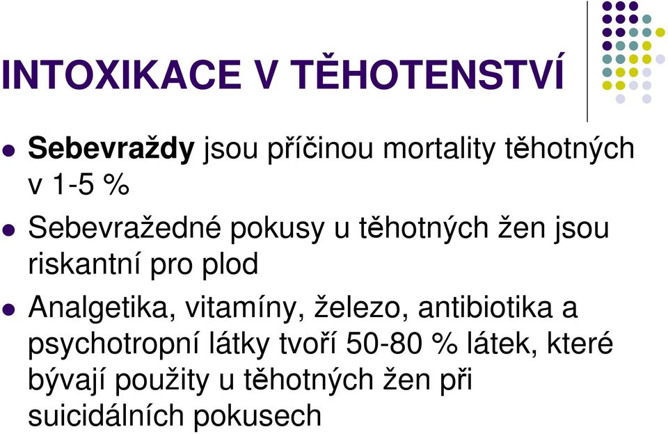 Analgetika, vitamíny, železo, antibiotika a psychotropní látky tvoří