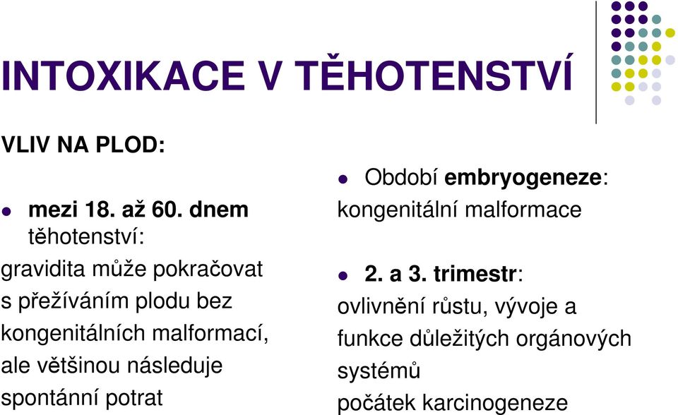 malformací, ale většinou následuje spontánní potrat Období embryogeneze: