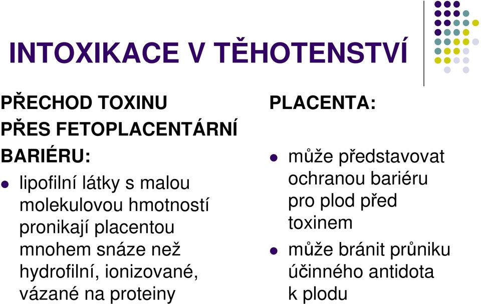 snáze než hydrofilní, ionizované, vázané na proteiny PLACENTA: může