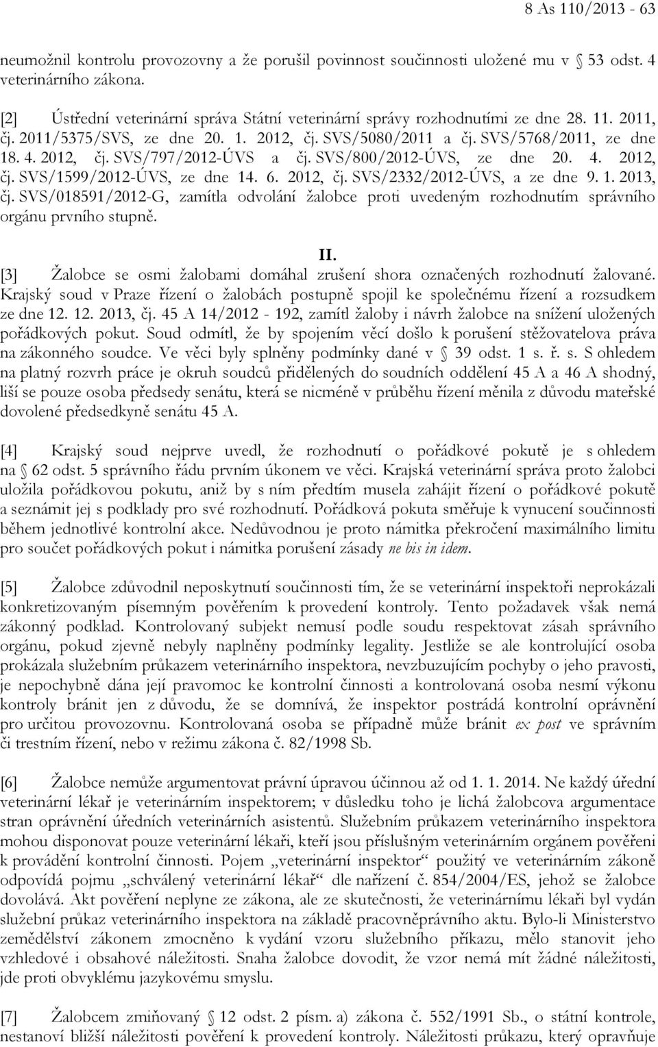 SVS/800/2012-ÚVS, ze dne 20. 4. 2012, čj. SVS/1599/2012-ÚVS, ze dne 14. 6. 2012, čj. SVS/2332/2012-ÚVS, a ze dne 9. 1. 2013, čj.