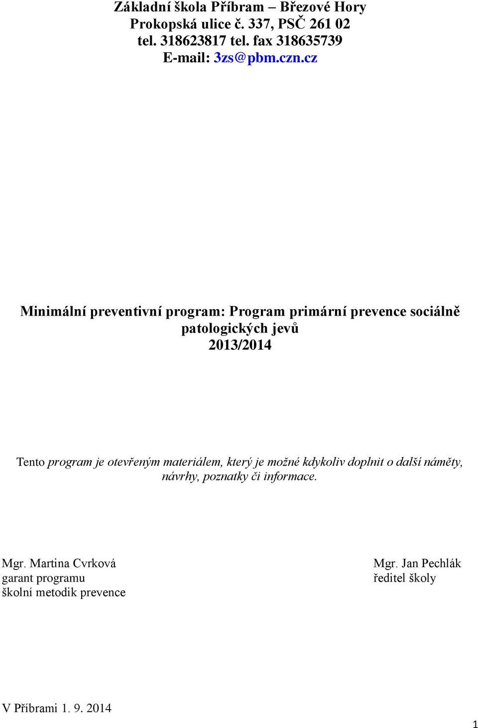 cz Minimální preventivní program: Program primární prevence sociálně patologických jevů 2013/2014 Tento program