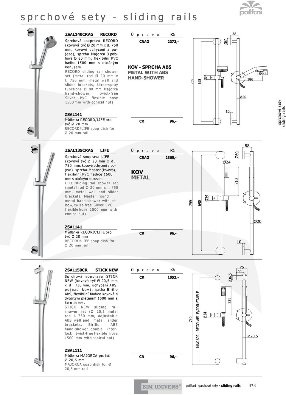 750 mm, metal wall and slider brackets, three-spray functions Ø 80 mm Majorca hand-shower, twist-free Silver PVC flexible hose ZSAL141 Mýdlenka RECORD/LIFE pro tyč Ø 20 mm RECORD/LIFE soap dish for Ø